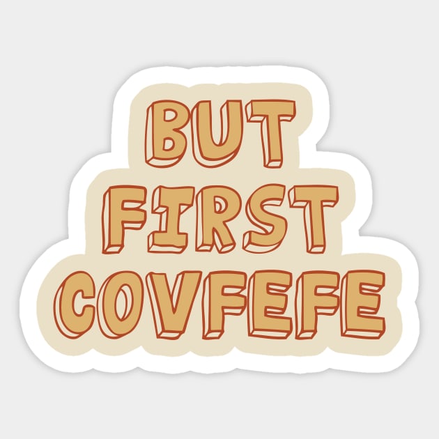 But First Covfefe Sticker by StudioGrafiikka